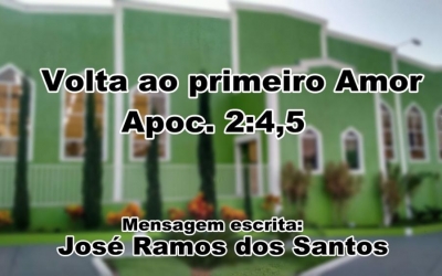 Mensagem escrita pelo Pastor José Ramos - Volta ao Primeiro Amor. Apocalipse 2 - 4,5